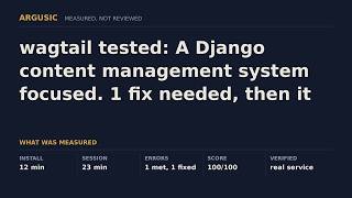 wagtail tested: A Django content management system focused. 1 fix needed, then it ran.