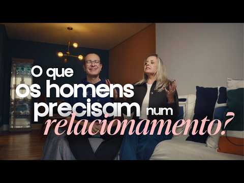 O que os homens realmente precisam em um relacionamento?
