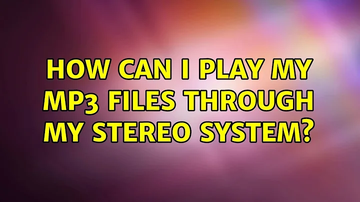 How can I play my MP3 files through my stereo system? (3 Solutions!!)