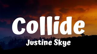 Justine skye - collide (lyrics)