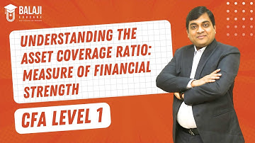 Understanding the Asset Coverage Ratio: Measure of Financial Strength | CFA Level 1 | Balaji Educare