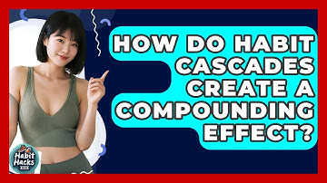 How Do Habit Cascades Create A Compounding Effect? - Habit Hacks Hub