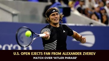 U S  Open Ejects Fan From Alexander Zverev Match Over ‘Hitler Phrase’