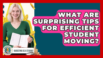 What Are Surprising Tips For Efficient Student Moving? - Budgeting as a Student