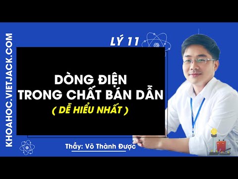 Video Dòng điện trong chất bán dẫn - Lý 11 - Thầy Võ Thành... - youtube