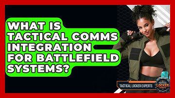 What Is Tactical Comms Integration For Battlefield Systems? - Tactical Locker Experts