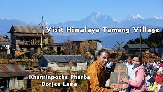 Himalaya Tamang Villageहिमालय तामाङ गाउँको भ्रमण Khenrinpoche Phurba Dorjee with Bhim Bahadur Tamang