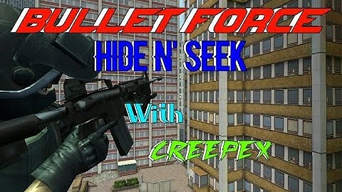 HIDE AND SEEK ON THE NEW MAP!!|w/CREEPEX!!|BULLET FORCE