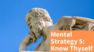 Mental Strategy 5 - Know Thyself