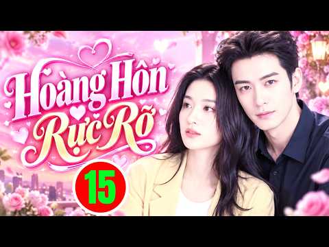 HOÀNG HÔN RỰC RỠ - TẬP 15 | Phim Bộ Tình Cảm Trung Quốc Hay Nhất 2026 | Phim Hay Thuyết Minh