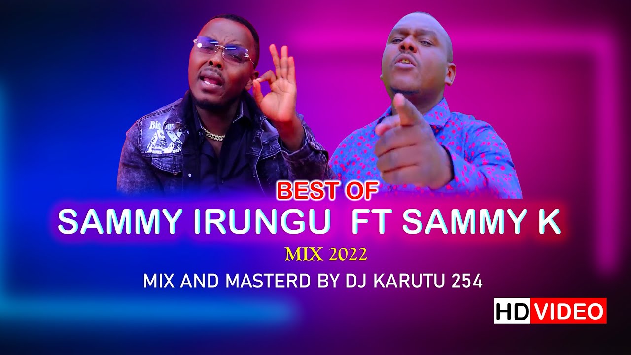 SAMMY K FT SAMMY IRUNGU VIDEO MIX BY DJ KARUTU 254