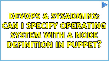DevOps & SysAdmins: Can I specify operating system with a node definition in Puppet?