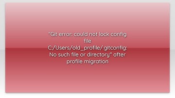 "Git error: could not lock config file C:/Users/old_profile/.gitconfig: No such file or director...
