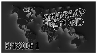 Seriously BEYOND!? Podcast Episode 001 Seriously BEYOND!? Podcast Episode 001