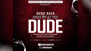 DUDU BAYA ( KONKI3MASTER) -  DUDE - (OFFICIAL AUDIO)