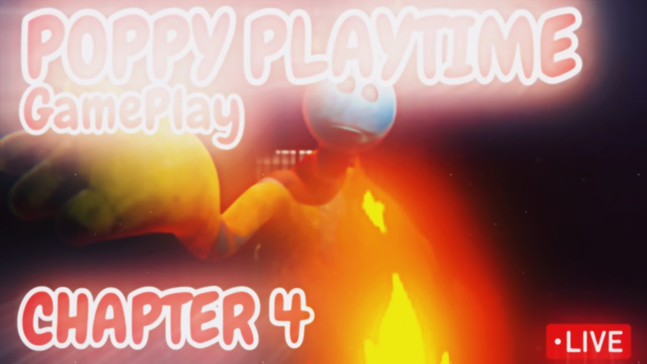 Chapter 4 Gameplay POPPY PLAYTIME CHAPTER 4 GAMEPLAY!!! (LIVE) (Part 1) - YouTube