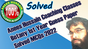 Anees Hussain Coaching Classes Botany 1st Year Guess Paper Solved MCQs 2022