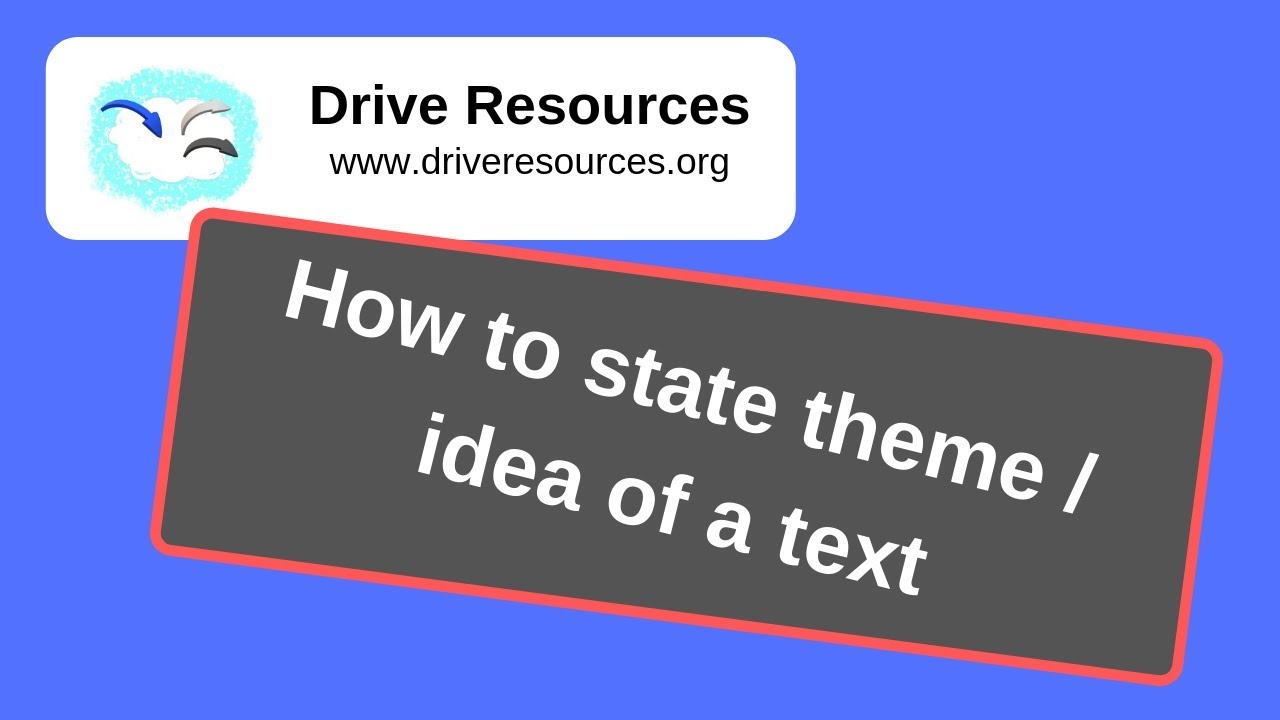 Stating the theme (idea) of a text - Drive Resources