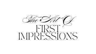 THE ART OF: First Impressions