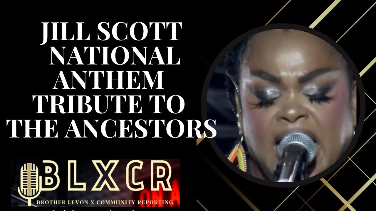 Jill Scott National Anthem Rendition To The Ancestors