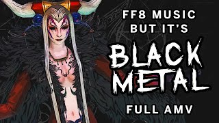Final Fantasy VIII Music but it's BLACK METAL for witches (Full AMV)