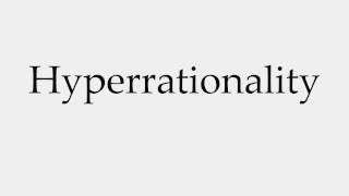 How to Pronounce Hyperrationality