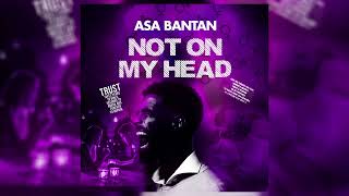 ASA BANTAN - NOT ON MY HEAD (OFFICIAL AUDIO)