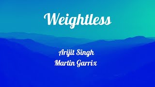 WEIGHTLESS || Martin Garrix || Arijit Singh  || Lyrics