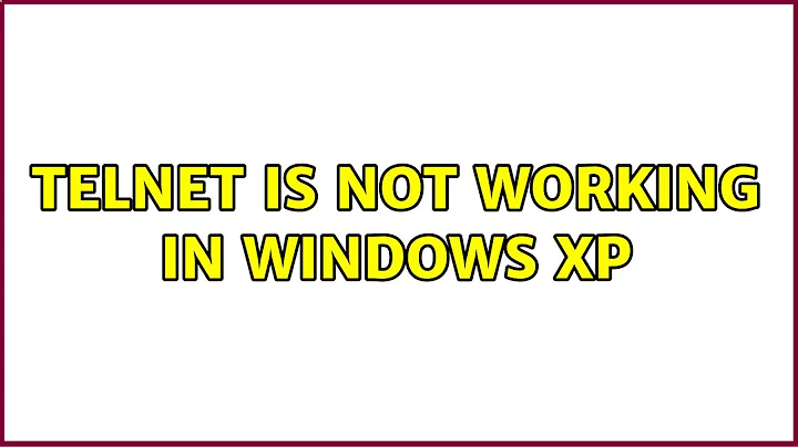 Telnet is not working in Windows XP (6 Solutions!!)