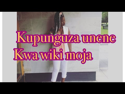 Kupunguza unene, uzito na kuwa na afya Nzuri ndani ya wiki moja !