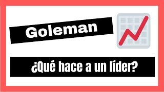 ¿Qué hace a un líder? Daniel Goleman