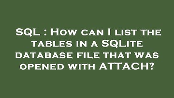 SQL : How can I list the tables in a SQLite database file that was opened with ATTACH?