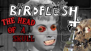 BIRDFLESH - THE HEAD OF A SKULL