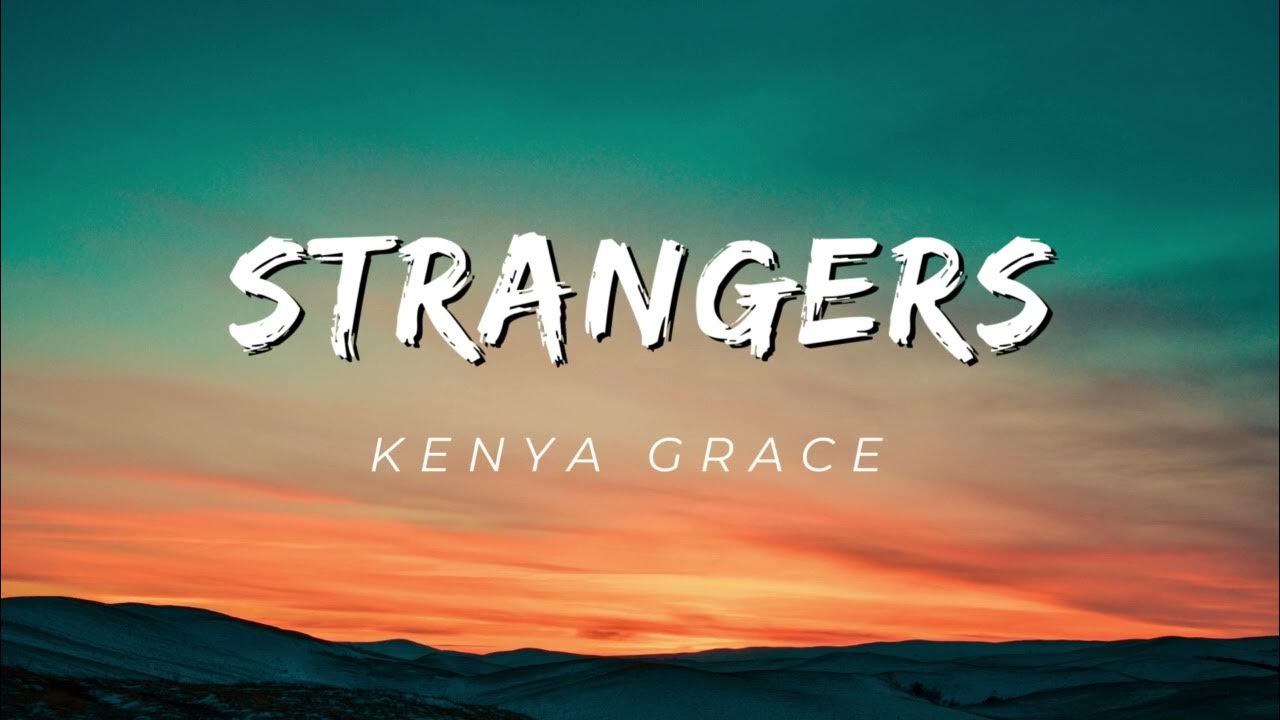 Kenya Grace: No Longer a Stranger