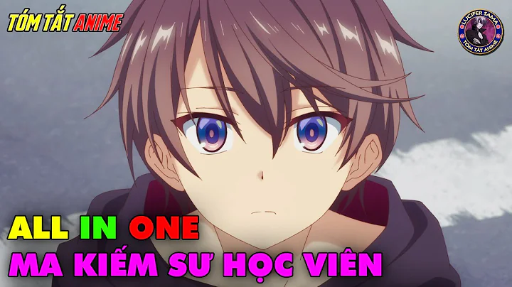 ALL IN ONE | Ma Kiếm Sư Tại Học Viện Thánh Kiếm | Tóm Tắt Anime | Review Anime