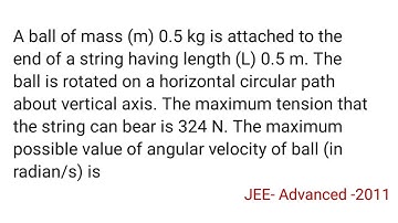 A ball of mass 0.5 kg is attached to the end of a string of length 0.5 m .... | jee advanced physics