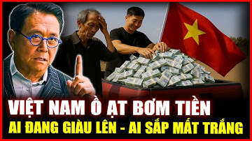 Việt Nam Ồ ẠT Bơm Tiền: Ai Đang Giàu Lên? Ai Sắp Mất Trắng Tài Sản?
