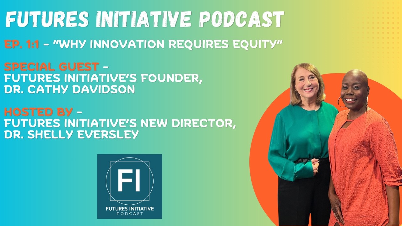 FI Podcast Ep. 1:1 - “Why Innovation Requires Equity” - Dr. Cathy N. Davidson