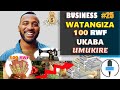 Business 25 watangiza 100rwf100 ukaba umuherwe   niba ushaka kuba umukire hitamo iyo ushoboye