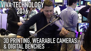 3D Speed Printing, Wearable Cameras, & Digital Benches | Viva Technology 2016