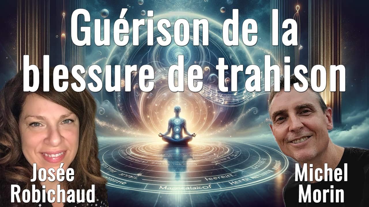 Guérison de la blessure de trahison avec Josée Robichaud et Michel ...