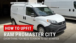 Upfitting a RAM ProMaster City  Everything You Need To Know BEFORE You Start