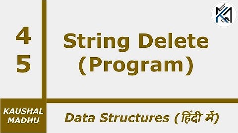 Program to Delete Some Part of a String [Hindi] | Kaushal Madhu