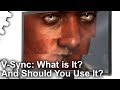 Tech Focus - V-Sync: What Is It - And Should You Use It?