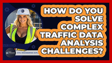 How Do You Solve Complex Traffic Data Analysis Challenges? - Civil Engineering Explained