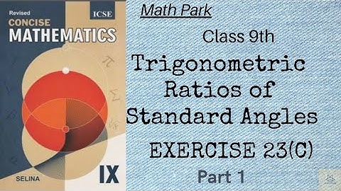 TRIGONOMETRIC RATIOS OF STANDARD ANGLES Ex 23C Part1| Class 9 ICSE