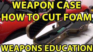 Weapon Carry Case 'How To Cut Foam' Guitar Case? Pelican Case? Weapons Education