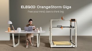 ELEGOO OrangeStorm Giga: The Ultimate FDM 3D Printer You Need