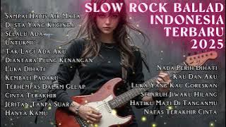Slow Rock Ballad Terbaru 2025 || Sampai Habis Air Mata || Full Album Lagu Galau,Sad Music