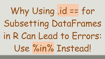 Why Using .id == for Subsetting DataFrames in R Can Lead to Errors: Use %in% Instead!